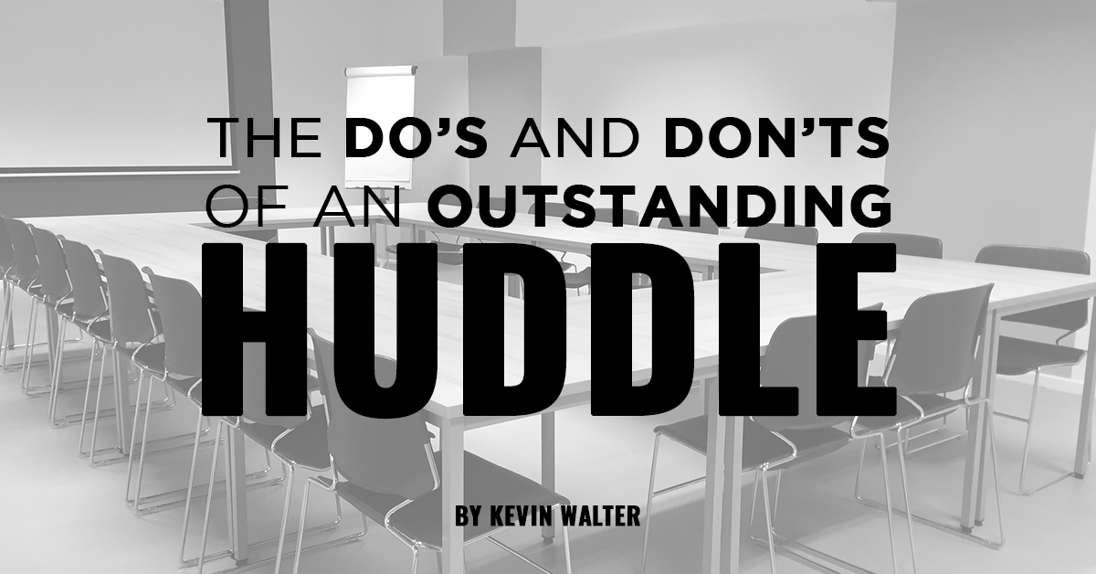 The Do's and Don’ts of an Outstanding Huddle How to Maximize Your Meetings